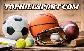 Tophillsport com: A Complete Guide for Sports Lovers